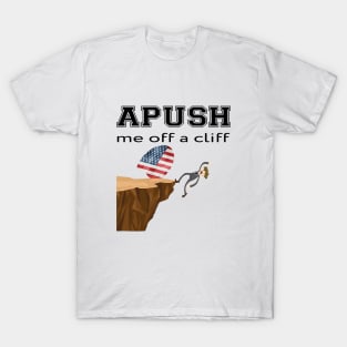 APUSH Me off a cliff Funny AP US History T-Shirt